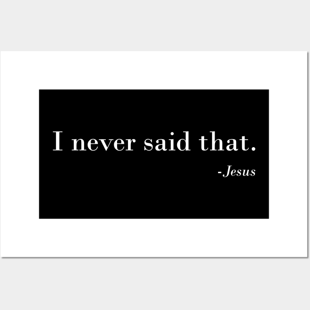 Christian Funny Religious Gift idea - I Never Said That Jesus Wall Art by johnii1422